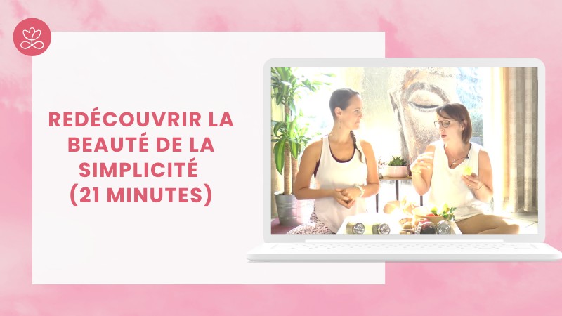 Jour 11 - Redécouvrir la beauté de la simplicité (21 minutes)